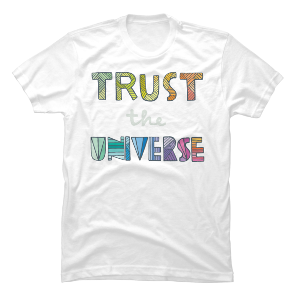 trust the universe t shirt